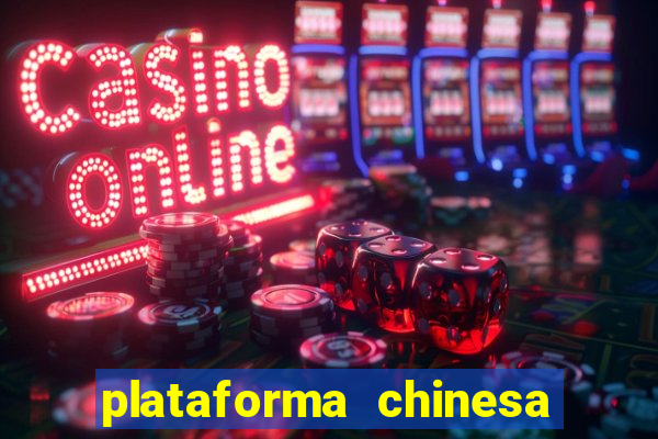 plataforma chinesa para ganhar dinheiro